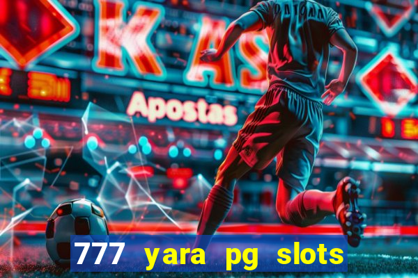 777 yara pg slots paga mesmo